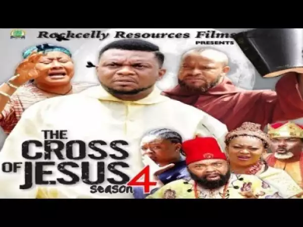Video: The Cross Of Jesus [Season 4] - Latest Nigerian Nollywoood Movies 2018